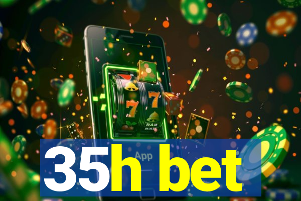 35h bet